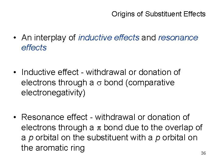 Origins of Substituent Effects • An interplay of inductive effects and resonance effects •