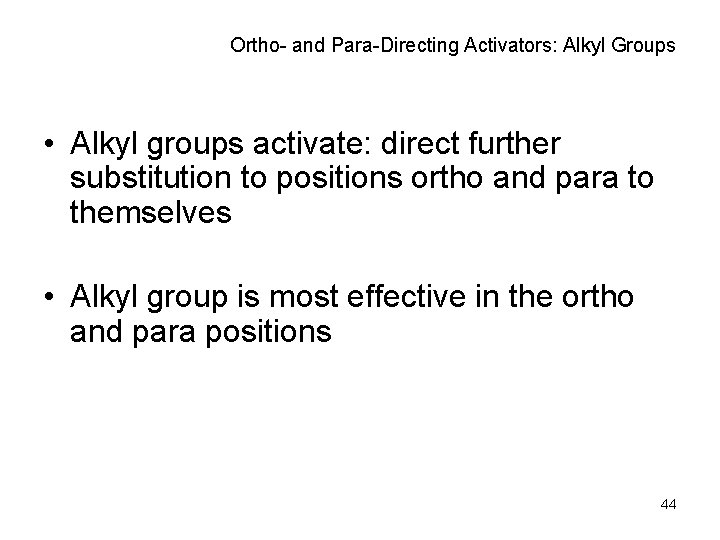 Ortho- and Para-Directing Activators: Alkyl Groups • Alkyl groups activate: direct further substitution to