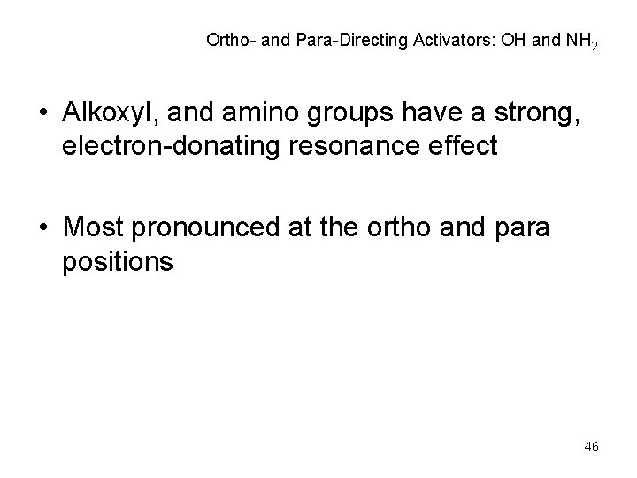 Ortho- and Para-Directing Activators: OH and NH 2 • Alkoxyl, and amino groups have