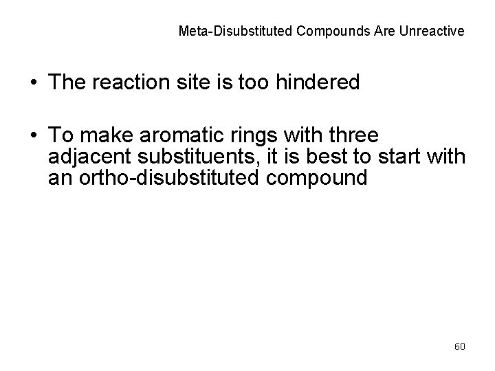 Meta-Disubstituted Compounds Are Unreactive • The reaction site is too hindered • To make