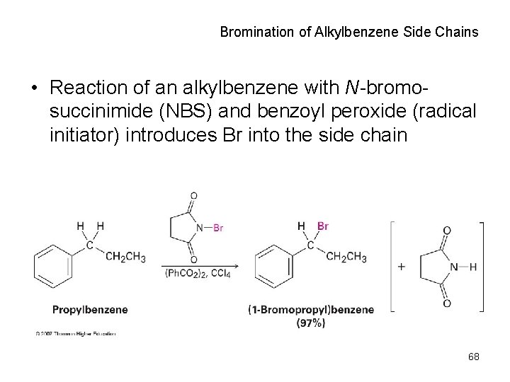 Bromination of Alkylbenzene Side Chains • Reaction of an alkylbenzene with N-bromosuccinimide (NBS) and