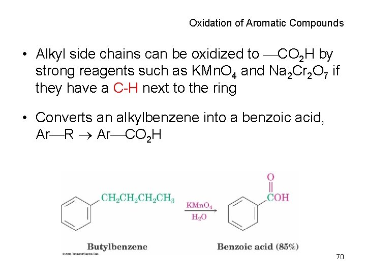 Oxidation of Aromatic Compounds • Alkyl side chains can be oxidized to CO 2