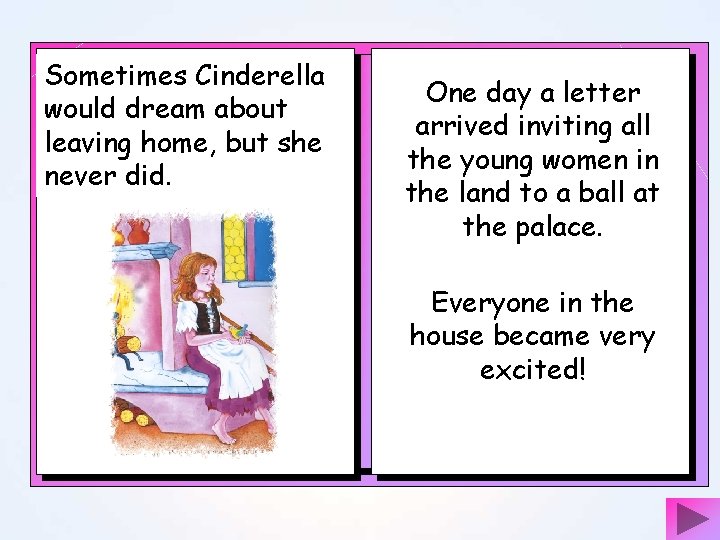 Sometimes Cinderella would dream about leaving home, but she never did. One day a