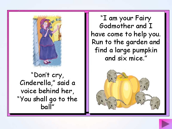 “I am your Fairy Godmother and I have come to help you. Run to