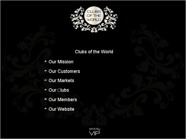  Clubs of the World Our Mission Our Customers Our Markets Our Clubs Our