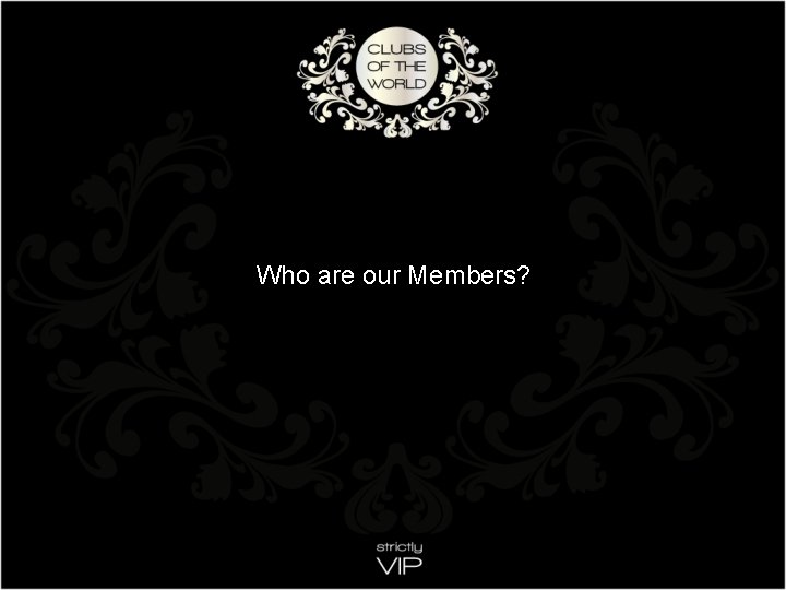 Who are our Members? 