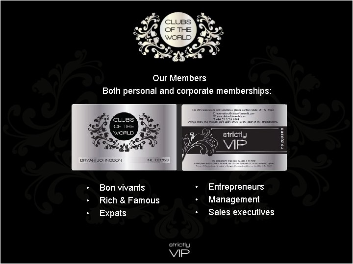 Our Members Both personal and corporate memberships: • • • Bon vivants Rich &