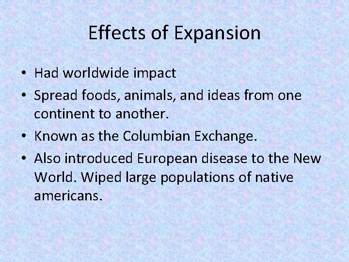 Effects of Expansion • Had worldwide impact • Spread foods, animals, and ideas from