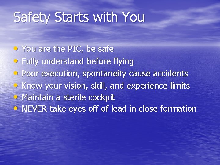 Safety Starts with You • You are the PIC, be safe • Fully understand