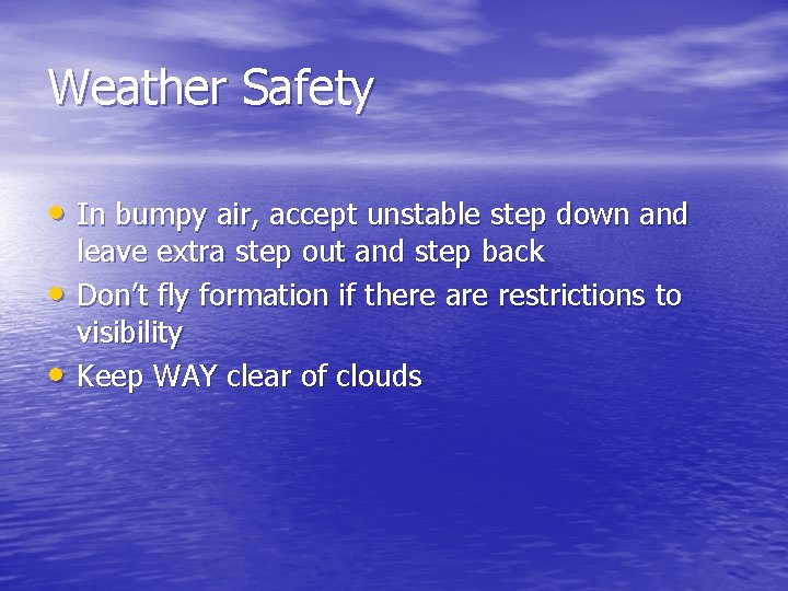 Weather Safety • In bumpy air, accept unstable step down and • • leave