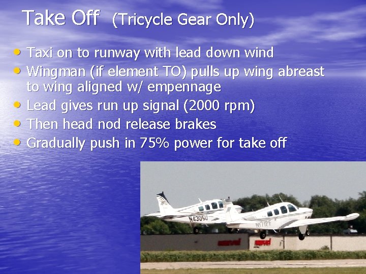 Take Off (Tricycle Gear Only) • Taxi on to runway with lead down wind
