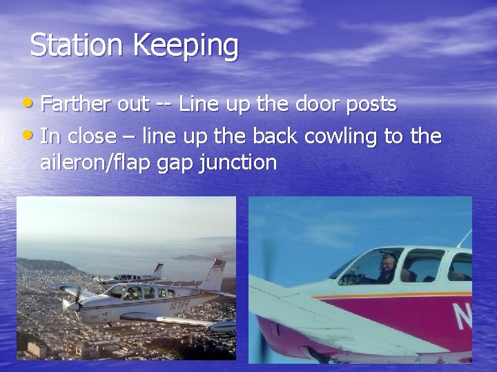 Station Keeping • Farther out -- Line up the door posts • In close