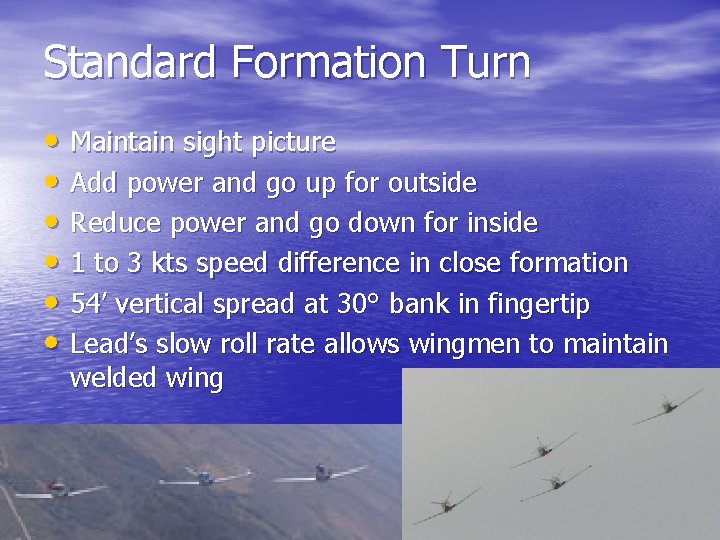 Standard Formation Turn • Maintain sight picture • Add power and go up for