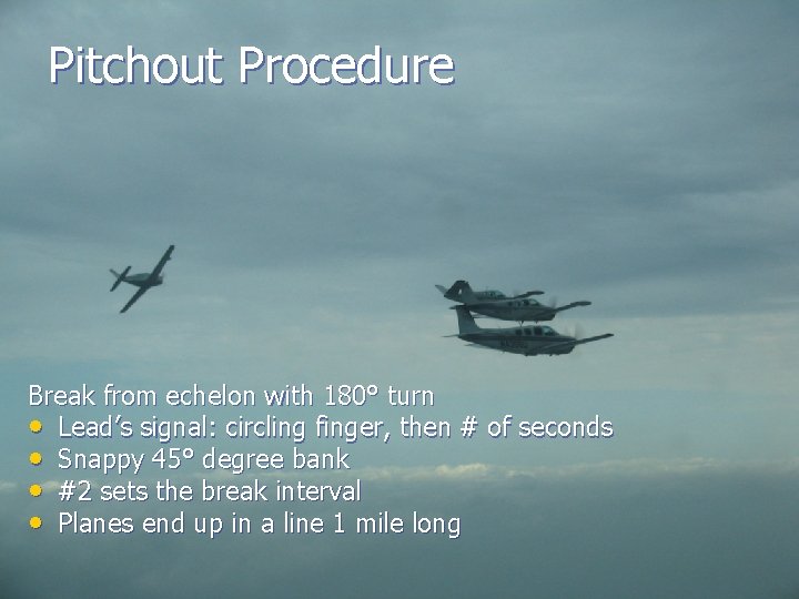 Pitchout Procedure Break from echelon with 180° turn • Lead’s signal: circling finger, then