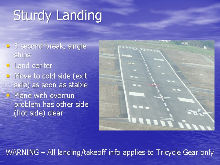 Sturdy Landing • 5 second break, single • • • ships Land center Move