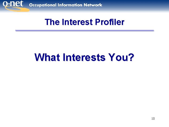 The Interest Profiler What Interests You? 10 