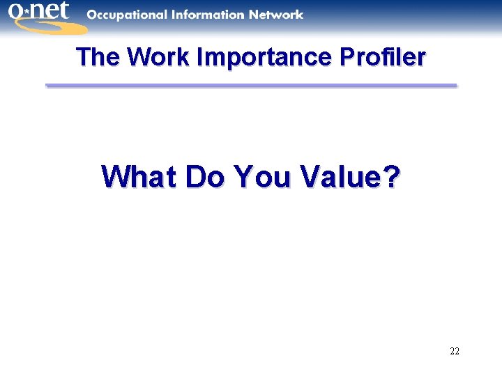 The Work Importance Profiler What Do You Value? 22 