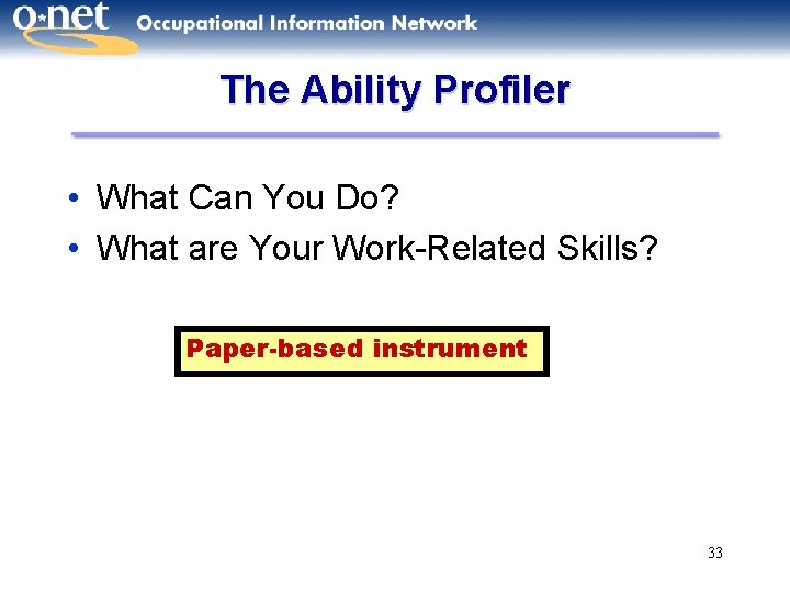 The Ability Profiler • What Can You Do? • What are Your Work-Related Skills?