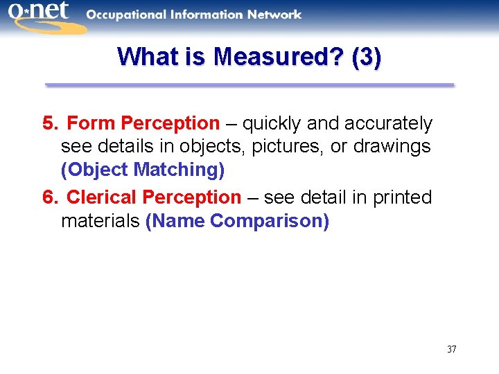 What is Measured? (3) 5. Form Perception – quickly and accurately see details in