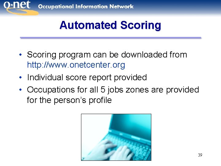 Automated Scoring • Scoring program can be downloaded from http: //www. onetcenter. org •