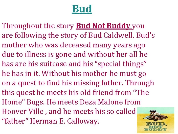 Bud Throughout the story Bud Not Buddy you are following the story of Bud