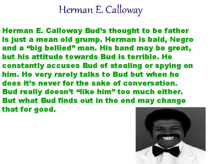 Herman E. Calloway Bud’s thought to be father is just a mean old grump.