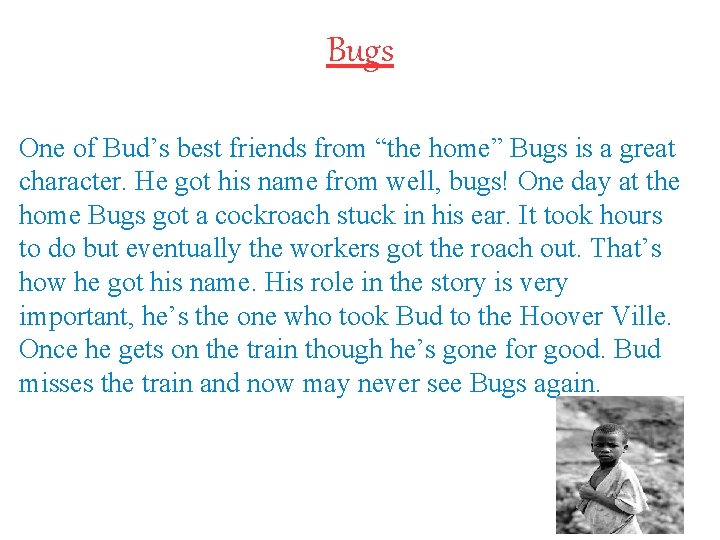 Bugs One of Bud’s best friends from “the home” Bugs is a great character.