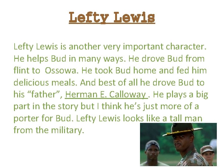 Lefty Lewis is another very important character. He helps Bud in many ways. He