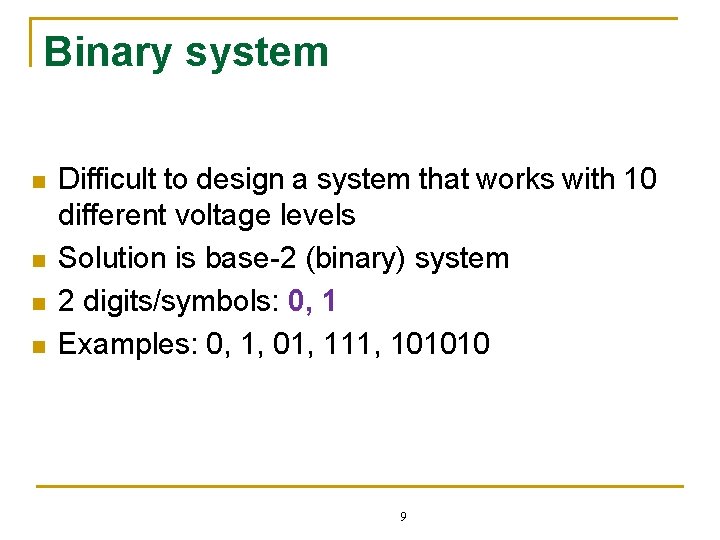 Binary system n n Difficult to design a system that works with 10 different