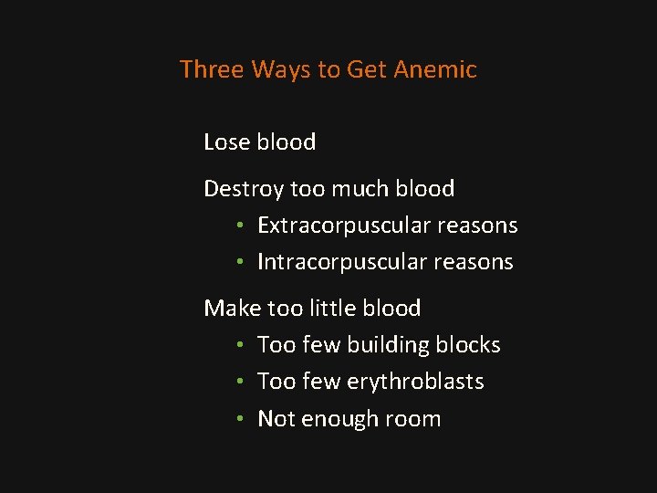 Three Ways to Get Anemic Lose blood Destroy too much blood • Extracorpuscular reasons