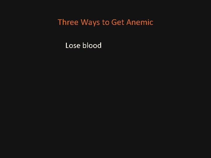 Three Ways to Get Anemic Lose blood 