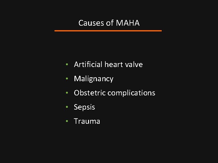 Causes of MAHA • Artificial heart valve • Malignancy • Obstetric complications • Sepsis
