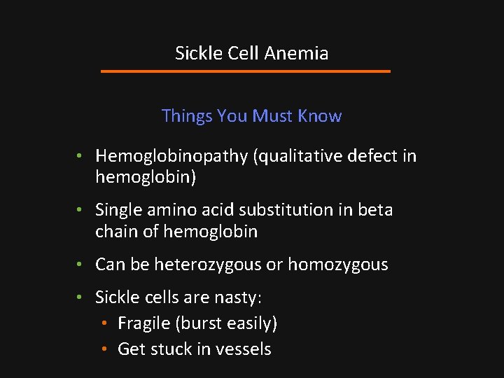 Sickle Cell Anemia Things You Must Know • Hemoglobinopathy (qualitative defect in hemoglobin) •