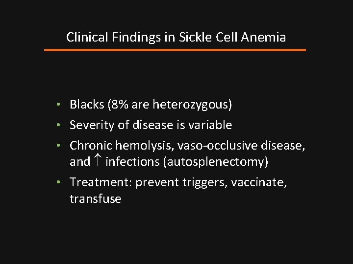 Clinical Findings in Sickle Cell Anemia • Blacks (8% are heterozygous) • Severity of