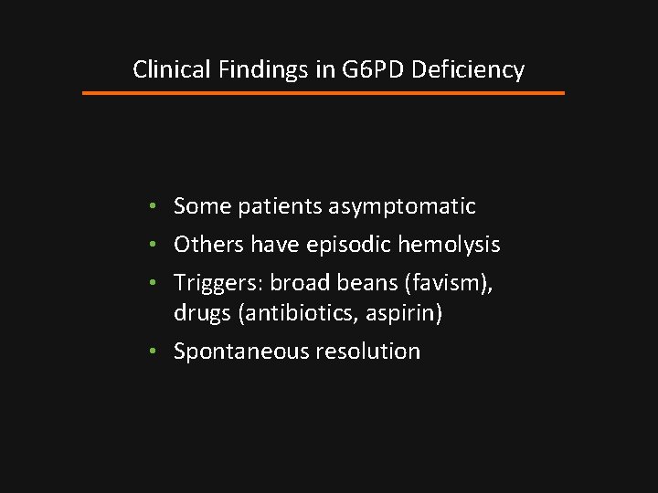 Clinical Findings in G 6 PD Deficiency • Some patients asymptomatic • Others have