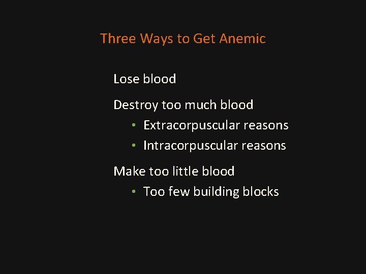 Three Ways to Get Anemic Lose blood Destroy too much blood • Extracorpuscular reasons