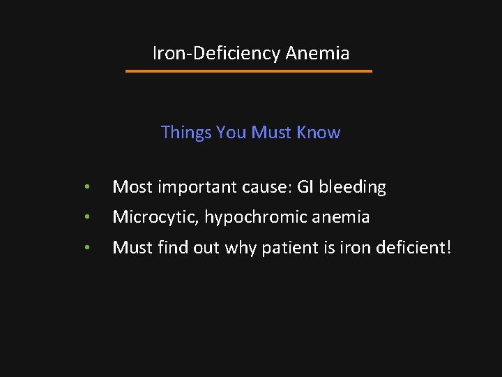 Iron-Deficiency Anemia Things You Must Know • Most important cause: GI bleeding • Microcytic,