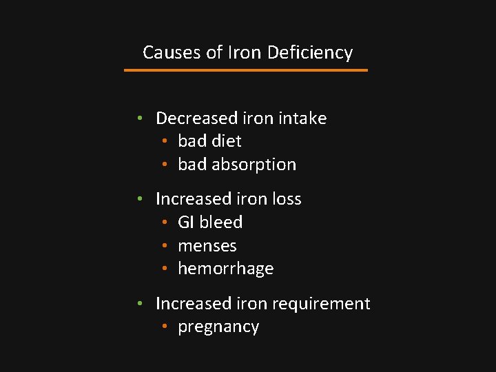 Causes of Iron Deficiency • Decreased iron intake • bad diet • bad absorption