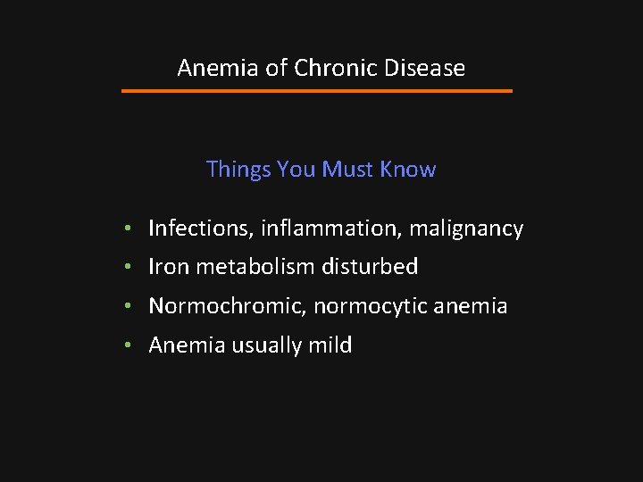 Anemia of Chronic Disease Things You Must Know • Infections, inflammation, malignancy • Iron