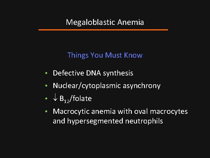 Megaloblastic Anemia Things You Must Know • Defective DNA synthesis • Nuclear/cytoplasmic asynchrony •