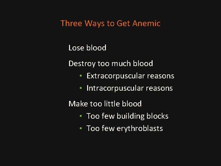 Three Ways to Get Anemic Lose blood Destroy too much blood • Extracorpuscular reasons