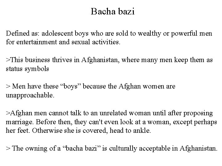 Bacha bazi Defined as: adolescent boys who are sold to wealthy or powerful men