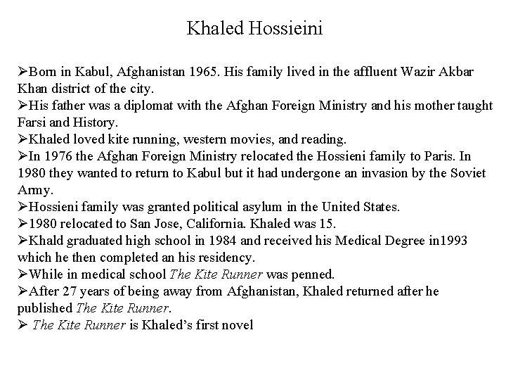 Khaled Hossieini ØBorn in Kabul, Afghanistan 1965. His family lived in the affluent Wazir