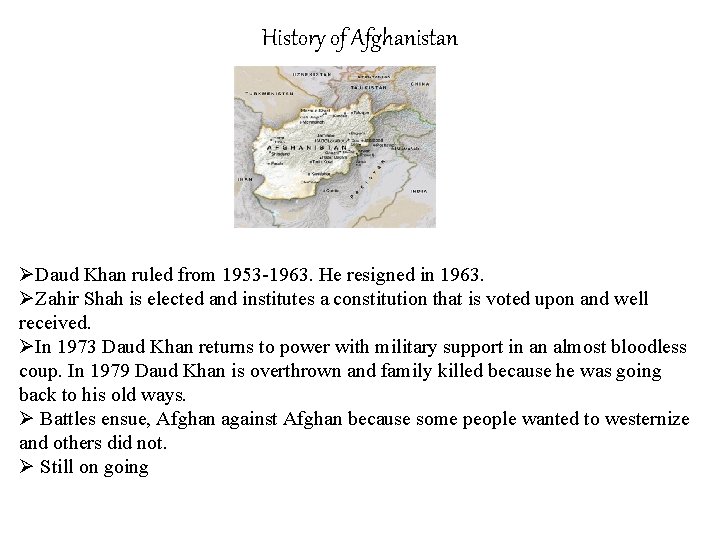 History of Afghanistan ØDaud Khan ruled from 1953 -1963. He resigned in 1963. ØZahir