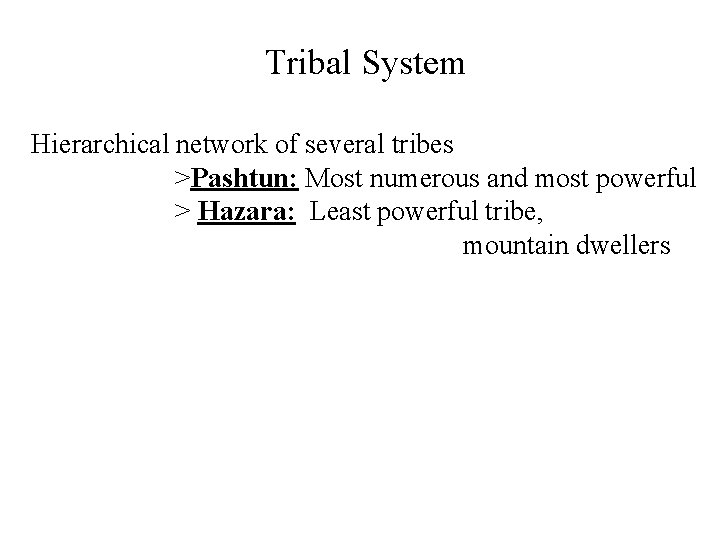 Tribal System Hierarchical network of several tribes >Pashtun: Most numerous and most powerful >