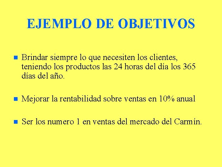 EJEMPLO DE OBJETIVOS n Brindar siempre lo que necesiten los clientes, teniendo los productos