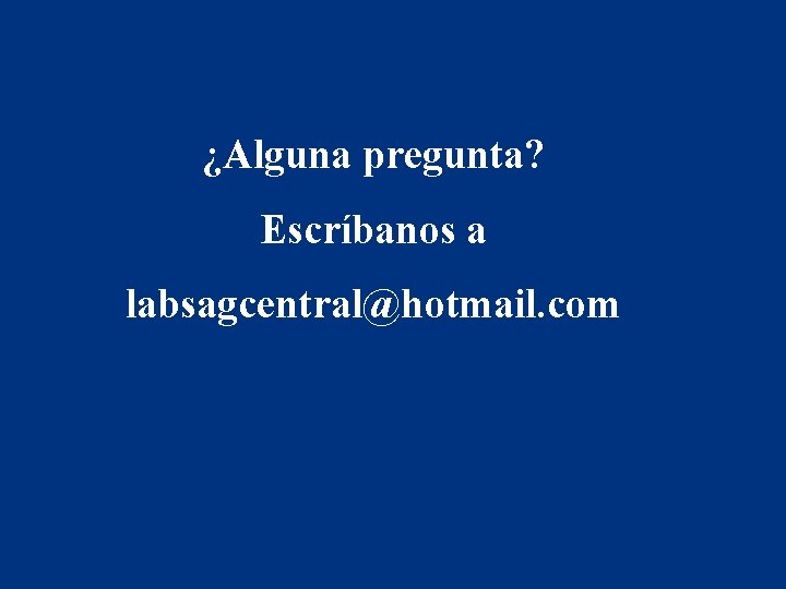 ¿Alguna pregunta? Escríbanos a labsagcentral@hotmail. com 