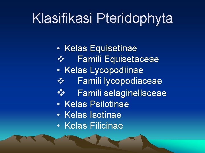 Klasifikasi Pteridophyta • Kelas Equisetinae v Famili Equisetaceae • Kelas Lycopodiinae v Famili lycopodiaceae Klasifikasi Pteridophyta • Kelas Equisetinae v Famili Equisetaceae • Kelas Lycopodiinae v Famili lycopodiaceae