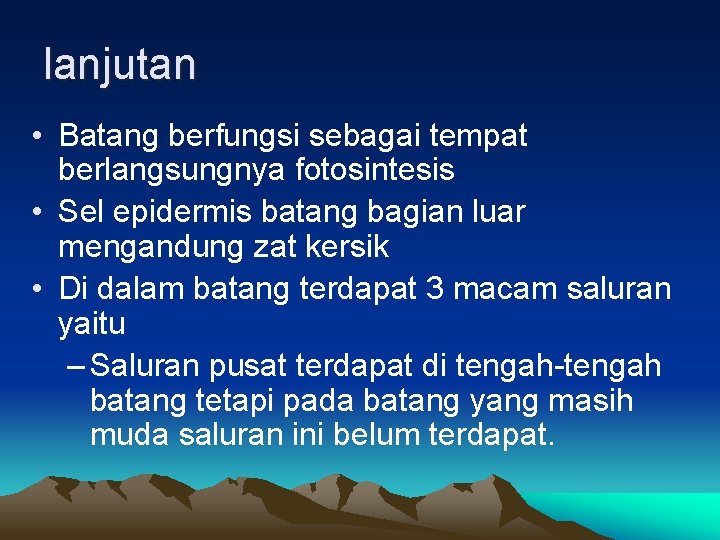 lanjutan • Batang berfungsi sebagai tempat berlangsungnya fotosintesis • Sel epidermis batang bagian luar lanjutan • Batang berfungsi sebagai tempat berlangsungnya fotosintesis • Sel epidermis batang bagian luar
