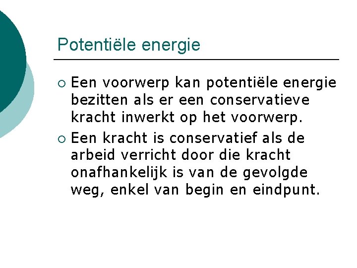 Potentiële energie Een voorwerp kan potentiële energie bezitten als er een conservatieve kracht inwerkt